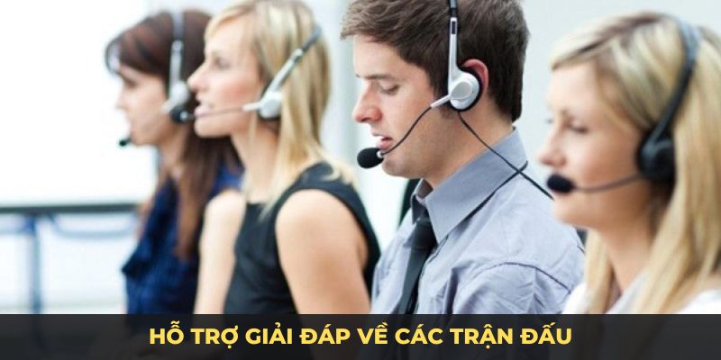 Hỗ trợ giải đáp về các trận đấu