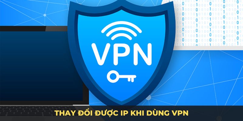 Thay đổi được IP khi dùng VPN